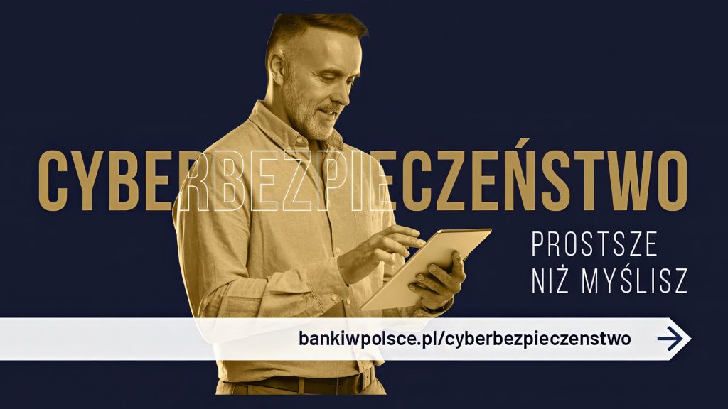 Cyberbezpieczeństwo: bankiwpolsce.pl/cyberbezpieczenstwo.