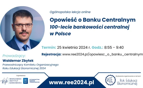 Ogólnopolska lekcja online: „Opowieść o Banku Centralnym. 100-lecie bankowości centralnej w Polsce” - 25 kwietnia 2024 r. godz. 8:55-9:40
